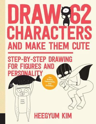 Draw 62 Characters and Make Them Cute                                                                                                                 <br><span class="capt-avtor"> By:Kim, Heegyum                                      </span><br><span class="capt-pari"> Eur:14,62 Мкд:899</span>